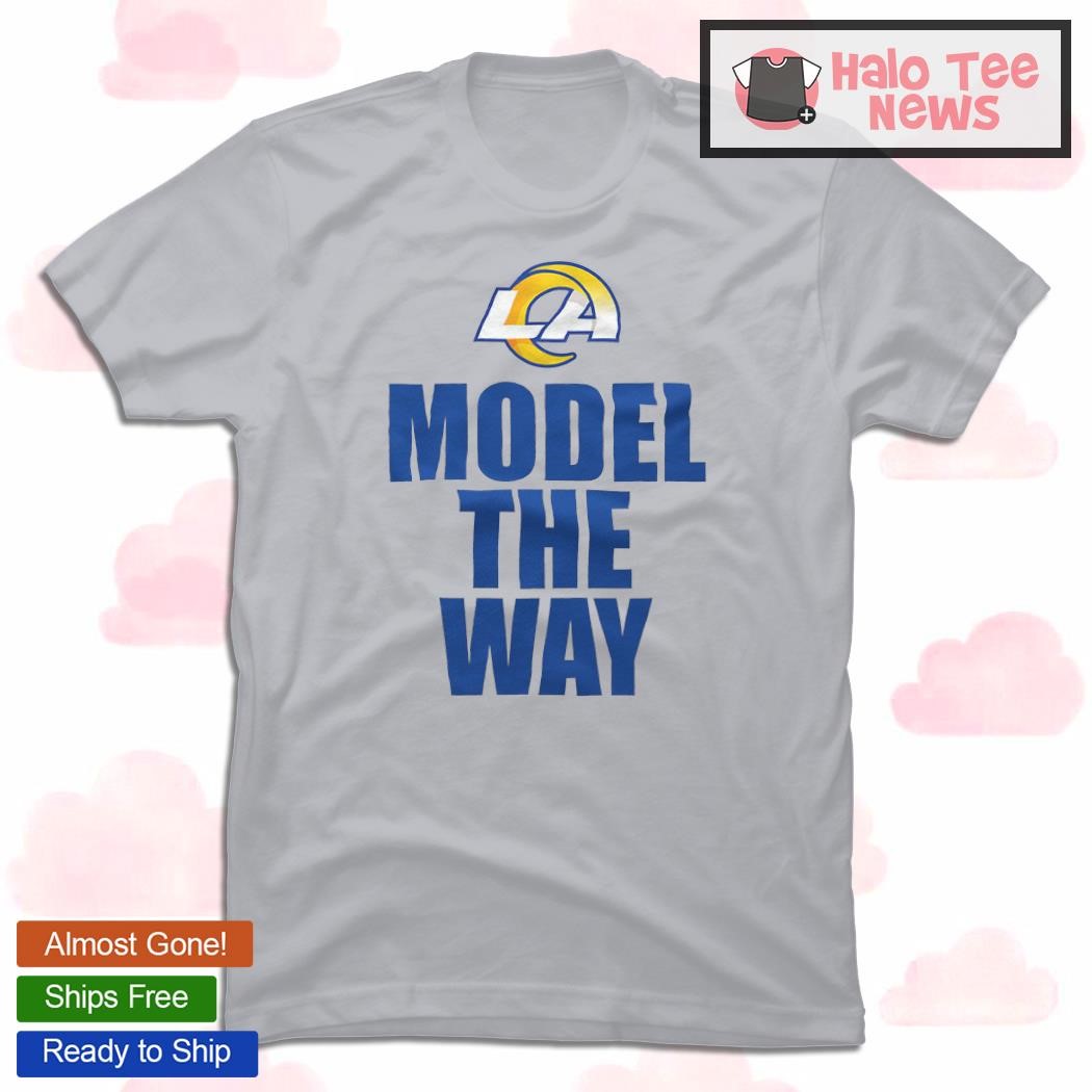 Los Angeles Rams Model The Way Shirt, hoodie, sweater, long sleeve and tank  top