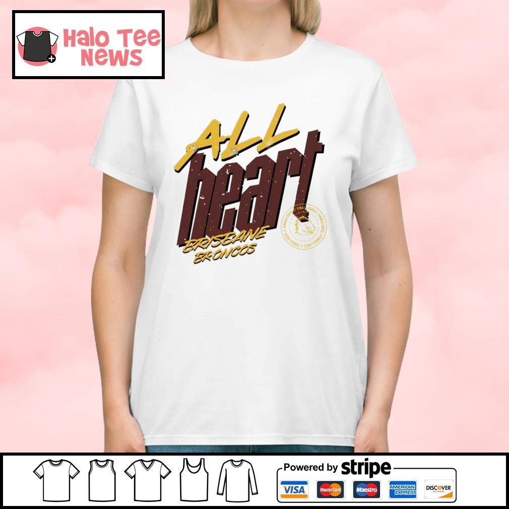 All heart Brisbane Broncos shirt, hoodie, sweater and v-neck t-shirt